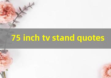 75 inch tv stand quotes